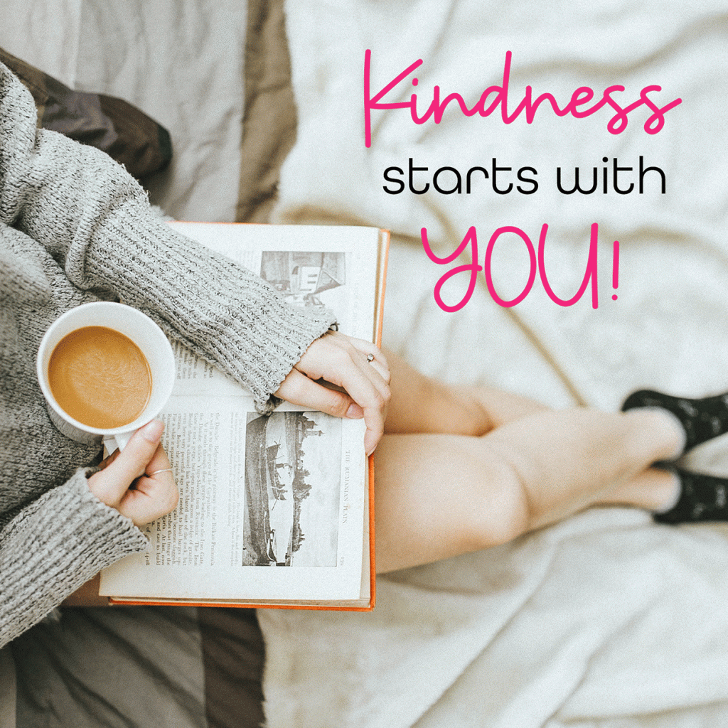 Kindness starts with YOU - A women is drinking coffee and reading a book, she is looking after herself, so she can look after others.