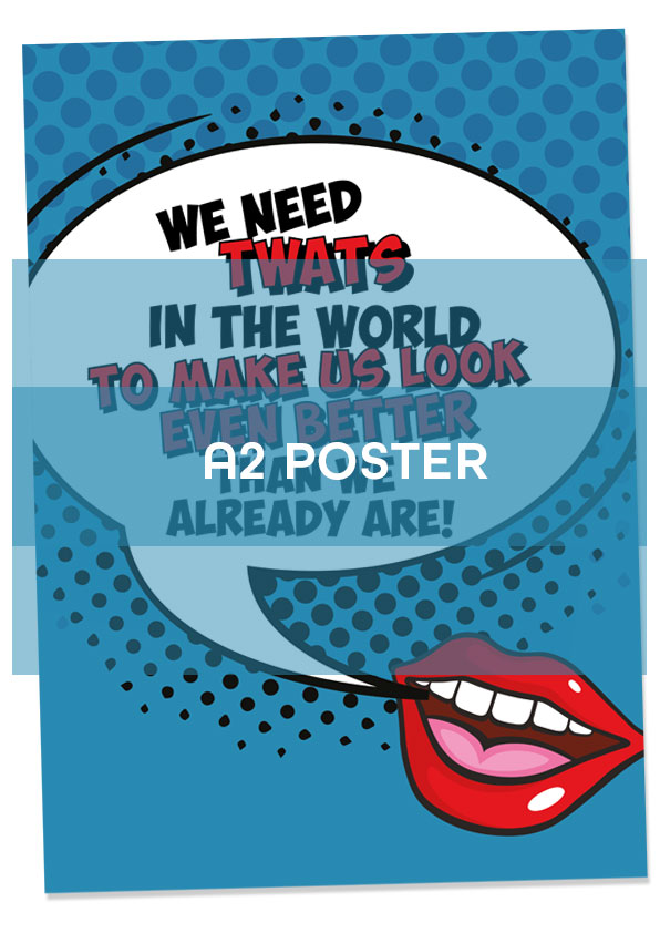 “We All Need Twats In The World…” Poster